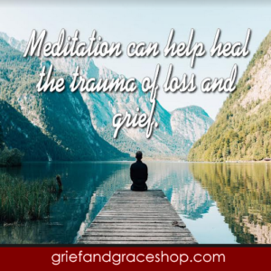 Meditation can help Heal the trauma of loss & grief a Free article brought to you by FamilyTymes.org!